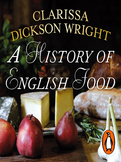 Title details for A History of English Food by Clarissa Dickson Wright - Available